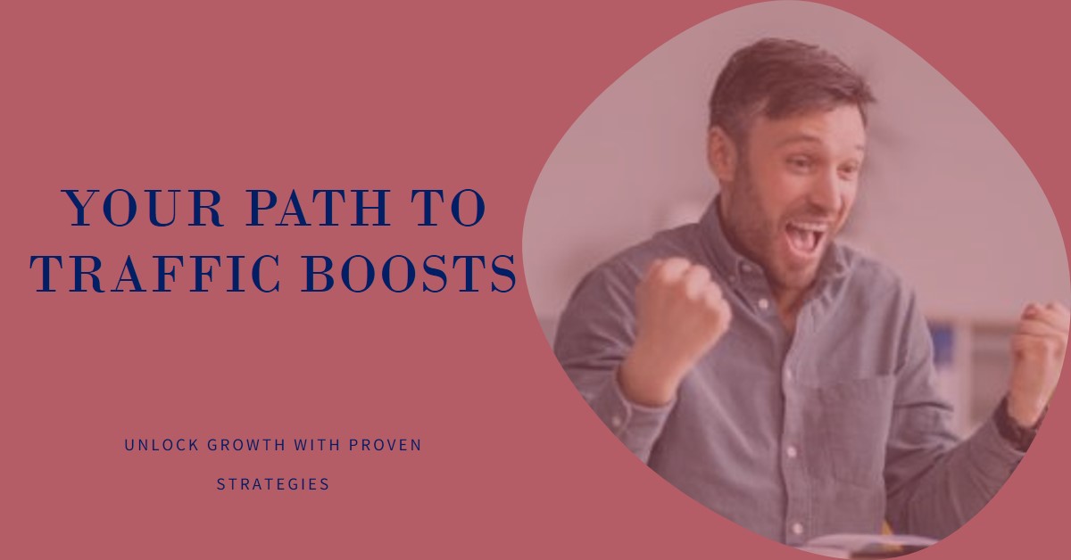 Your Path to Significant Traffic Boosts: A Complete Guide to Transforming Your Website