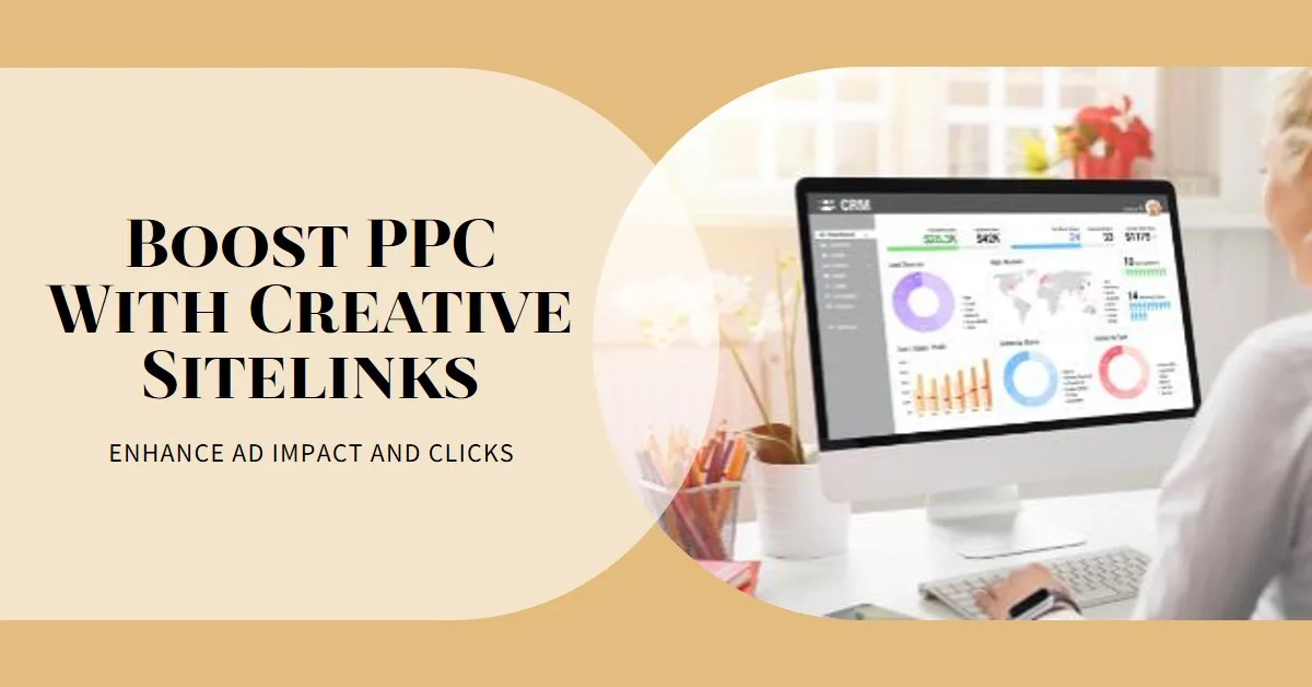 How to Use Sitelinks Creatively to Improve PPC Performance: How to Use Sitelinks Creatively to Improve PPC Performance
