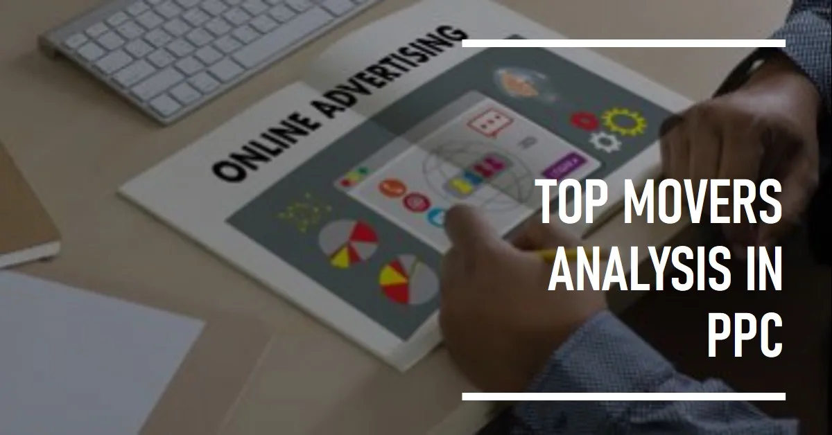 Conducting Top Movers Analysis in PPC Campaigns: Your Complete Guide to Better Performance