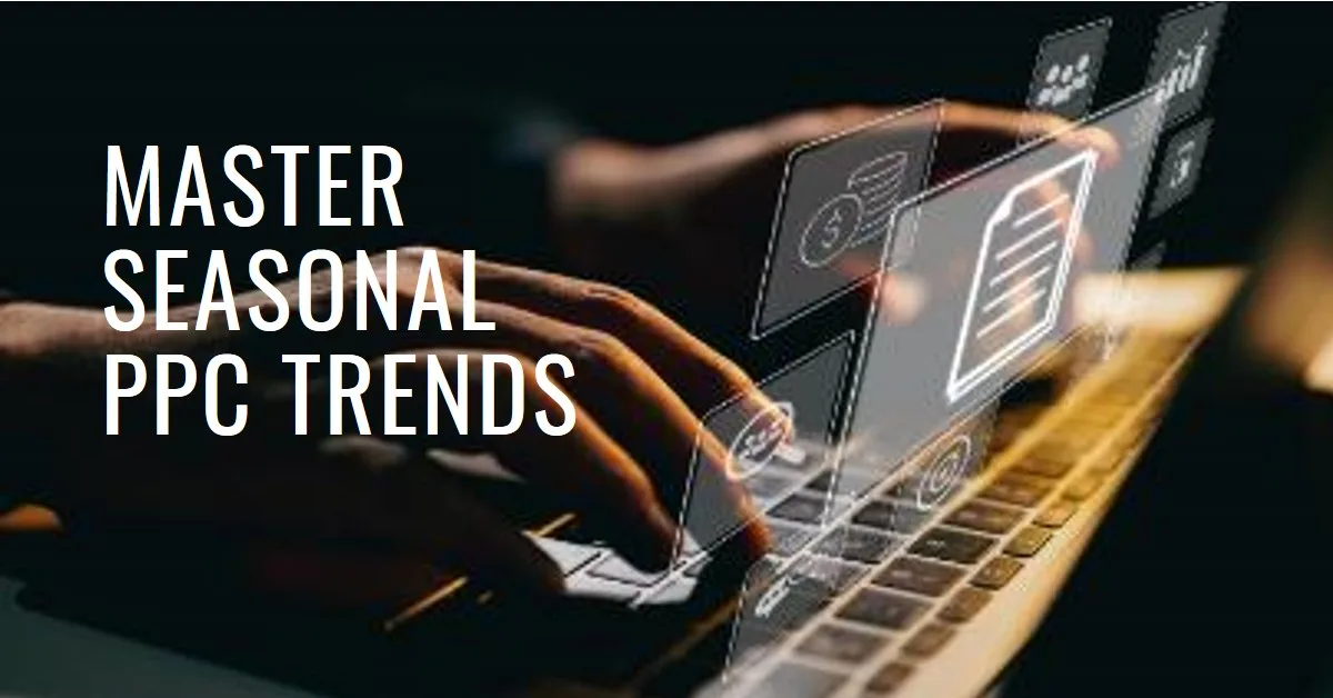 Tracking Seasonal Keyword Trends for PPC Campaigns