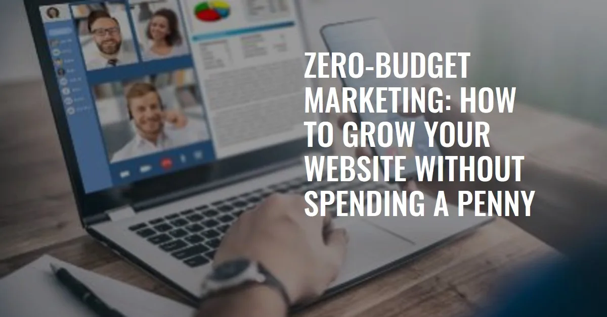 Zero-Budget Marketing: How to Grow Your Website Without Spending a Penny